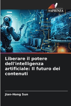 Paperback Liberare il potere dell'intelligenza artificiale: Il futuro dei contenuti [Italian] Book