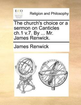 Paperback The church's choice or a sermon on Canticles ch.1 v.7. By ... Mr. James Renwick. Book