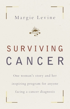 Paperback Surviving Cancer: One Woman's Story and Her Inspiring Program for Anyone Facing a Cancer Diagnosis Book