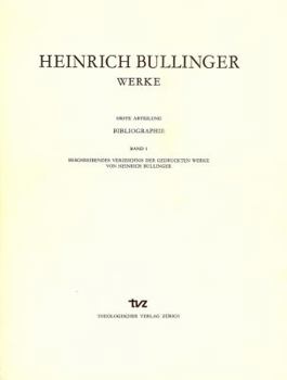 Heinrich Bullinger. Werke: 1. Abteilung: Bibliographie. Band 2: Beschreibendes Verzeichnis Der Literatur Uber Heinrich Bullinger