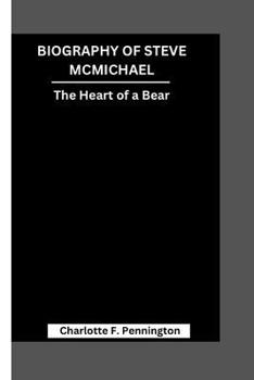 BIOGRAPHY OF STEVE MCMICHAEL: The Heart of a Bear