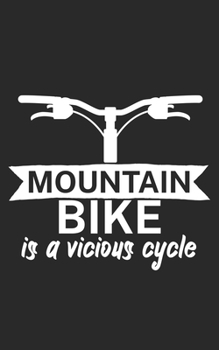 Mountain bike is a vicious cycle: Mountain bike notebook for mountain bikers with spell. 120 pages lined. Perfect gift.