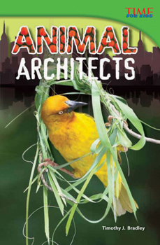 Teacher Created Materials - TIME For Kids Informational Text: Animal Architects - Grade 4 - Guided Reading Level Q - Book  of the TIME For Kids en Español ~ Level 4