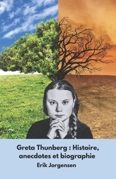 Paperback Greta Thunberg: Histoire, anecdotes et biographie: Le récit inspirant de l'activiste qui a secoué le monde [French] Book