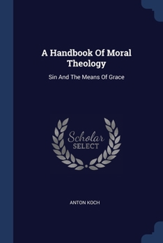 Paperback A Handbook Of Moral Theology: Sin And The Means Of Grace Book