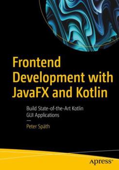 Paperback Frontend Development with Javafx and Kotlin: Build State-Of-The-Art Kotlin GUI Applications Book