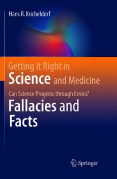 Paperback Getting It Right in Science and Medicine: Can Science Progress Through Errors? Fallacies and Facts Book