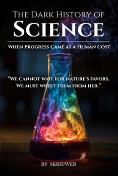 Paperback The Dark History of Science: When Progress Came at a Human Cost Book