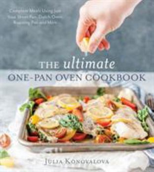 Paperback The Ultimate One-Pan Oven Cookbook: Complete Meals Using Just Your Sheet Pan, Dutch Oven, Roasting Pan and More Book