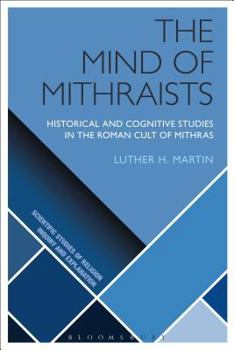 Paperback The Mind of Mithraists: Historical and Cognitive Studies in the Roman Cult of Mithras Book