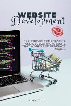 Paperback Website Development: Techniques For Creating And Developing Website That Works And Generate Income Book