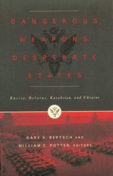 Paperback Dangerous Weapons, Desperate States: Russia, Belarus, Kazakstan and Ukraine Book