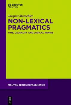 Hardcover Non-Lexical Pragmatics: Time, Causality and Logical Words Book