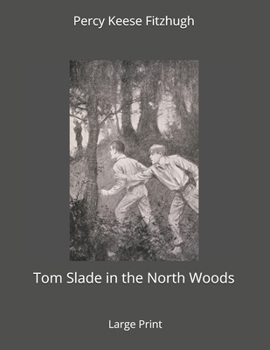 Paperback Tom Slade in the North Woods: Large Print Book