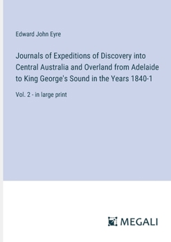 Paperback Journals of Expeditions of Discovery into Central Australia and Overland from Adelaide to King George's Sound in the Years 1840-1: Vol. 2 - in large p Book