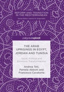 Hardcover The Arab Uprisings in Egypt, Jordan and Tunisia: Social, Political and Economic Transformations Book