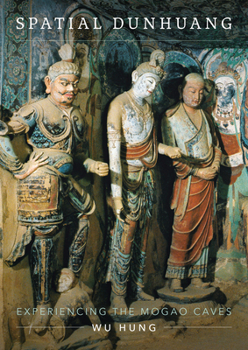 Hardcover Spatial Dunhuang: Experiencing the Mogao Caves Book