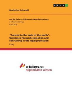 Trusted to the Ends of the Earth. Outcomes-Focused Regulation and Risk-Taking in the Legal Profession