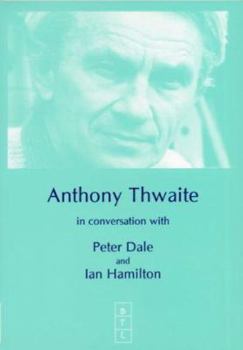 Paperback Anthony Thwaite in Conversation with Peter Dale: And Ian Hamilton Book