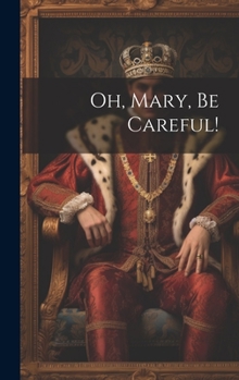 Hardcover Oh, Mary, Be Careful! Book