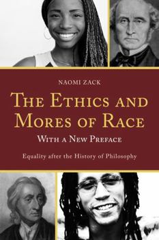 Paperback The Ethics and Mores of Race: Equality after the History of Philosophy, with a New Preface Book