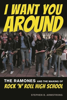 Paperback I Want You Around: The Ramones and the Making of Rock 'n' Roll High School Book