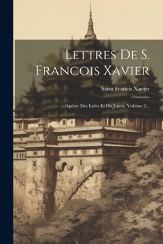 Paperback Lettres De S. Francois Xavier: Apôtre Des Indes Et Du Japon, Volume 2... [French] Book