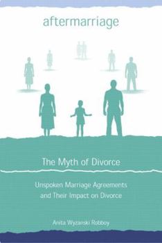 Paperback Aftermarriage: The Myth of Divorce: Unspoken Marriage Agreements and Their Impact on Divorce Book