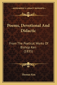 Paperback Poems, Devotional And Didactic: From The Poetical Works Of Bishop Ken (1835) Book