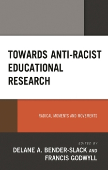 Paperback Towards Anti-Racist Educational Research: Radical Moments and Movements Book