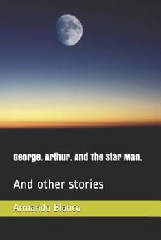 Paperback George. Arthur. And The Star Man.: And other stories Book
