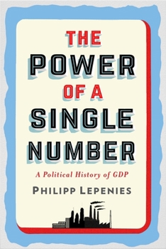 Hardcover The Power of a Single Number: A Political History of GDP Book