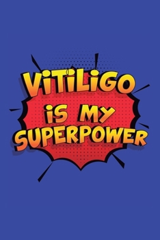 Paperback Vitiligo Is My Superpower: A 6x9 Inch Softcover Diary Notebook With 110 Blank Lined Pages. Funny Vitiligo Journal to write in. Vitiligo Gift and Book