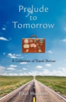 Paperback Prelude to Tomorrow: A Collection of Travel Stories Book
