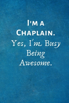 I'm a Chaplain. Yes, I'm Busy Being Awesome: Lined Blank Notebook Journal
