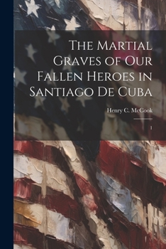 Paperback The Martial Graves of our Fallen Heroes in Santiago de Cuba: 1 Book