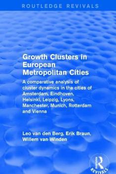 Paperback Growth Clusters in European Metropolitan Cities: A Comparative Analysis of Cluster Dynamics in the Cities of Amsterdam, Eindhoven, Helsinki, Leipzig, Book