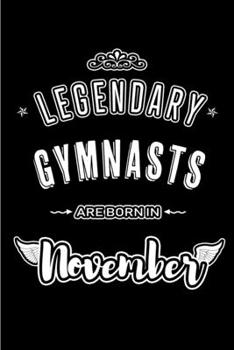 Legendary Gymnasts are born in November: Blank Lined Journal Notebooks Diary as Appreciation, Birthday, Welcome, Farewell, Thank You, Christmas, Graduation gifts. for workers & friends. Alternative to