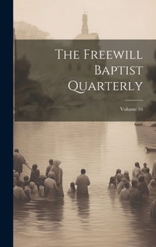 Hardcover The Freewill Baptist Quarterly; Volume 16 Book