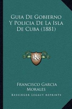 Guia De Gobierno Y Policia De La Isla De Cuba (1881)