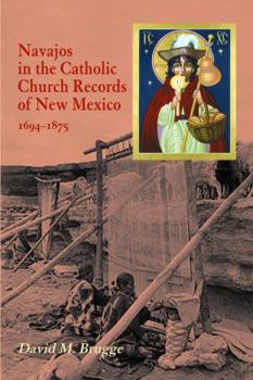 Paperback Navajos in the Catholic Church Records of New Mexico, 1694-1875, Third Edition Book