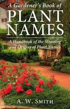 Paperback A Gardener's Book of Plant Names: A Handbook of the Meaning and Origins of Plant Names Book
