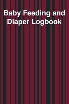 Baby Feeding And Diaper Logbook: 90 Day Bottle and Dirty Diaper Log (6x9)