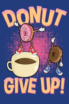 Paperback Donut Give Up: A Cute 6x9, 120 page Notebook Book