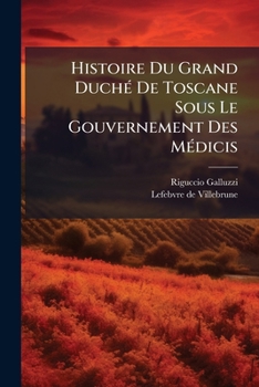 Paperback Histoire Du Grand Duché De Toscane Sous Le Gouvernement Des Médicis [French] Book