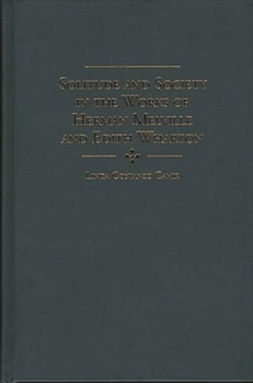 Hardcover Solitude and Society in the Works of Herman Melville and Edith Wharton Book