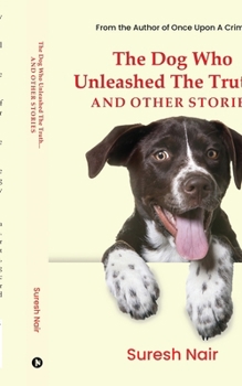 Paperback The Dog Who Unleashed The Truth... And Other Stories Book