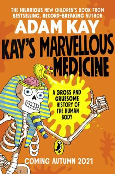 Paperback Kay's Marvellous Medicine: A Gross and Gruesome History of the Human Body Book