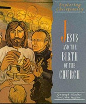 Jesus and the Birth of the Church (Exploring Christianity)