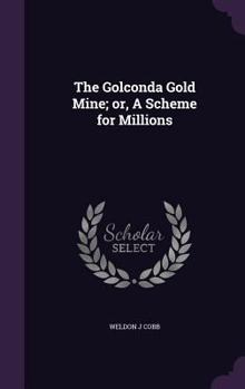 Hardcover The Golconda Gold Mine; or, A Scheme for Millions Book